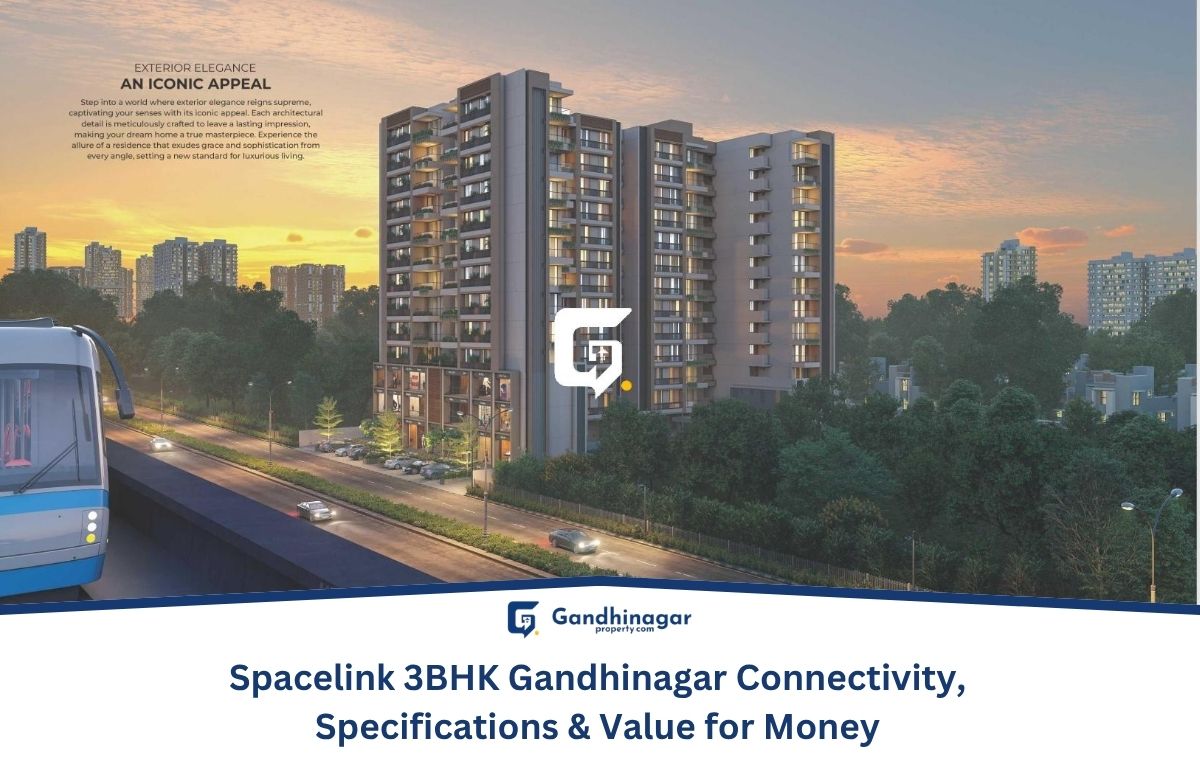 Spacelink 3BHK Gandhinagar Connectivity, Specifications & Value for Money