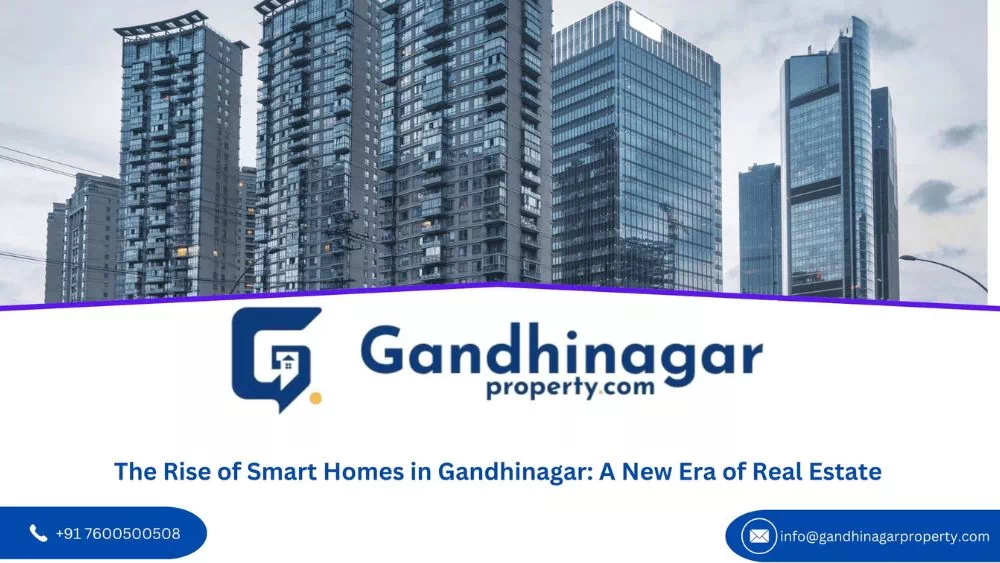 The Rise of Smart Homes in Gandhinagar: A New Era of Real Estate