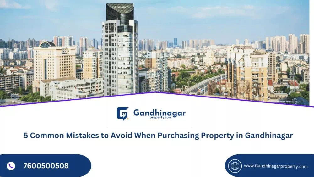 5 Common Mistakes to Avoid When Purchasing Property in Gandhinagar