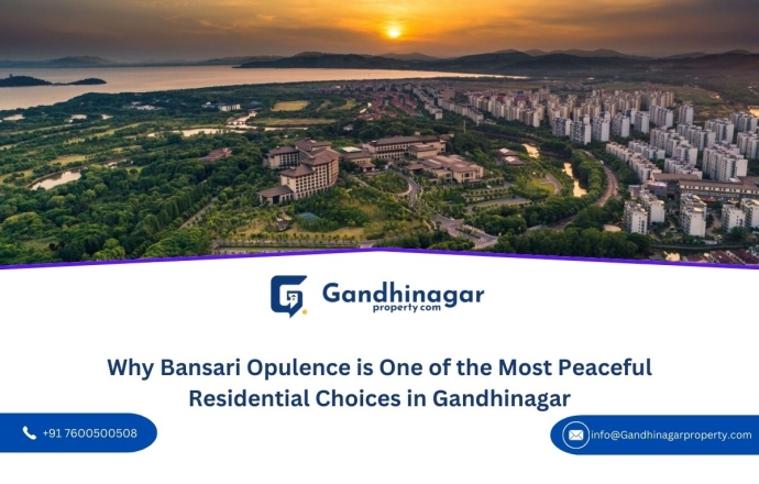 Why Bansari Opulence is One of the Most Peaceful Residential Choices in Gandhinagar