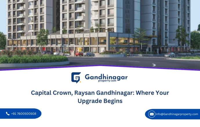 Capital Crown, Raysan Gandhinagar: Where Your Upgrade Begins