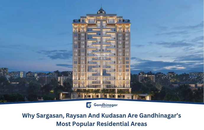 Why Sargasan, Raysan & Kudasan Are Gandhinagar Most Popular Residential Areas Why Sargasan, Raysan & Kudasan Are Gandhinagar Most Popular Residential Areas